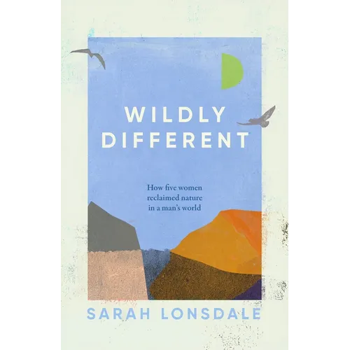 Wildly Different: How Five Women Reclaimed Nature in a Man's World