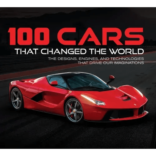 100 Cars That Changed the World: The Designs, Engines, and Technologies That Drive Our Imaginations - Hardcover - iShook Books
