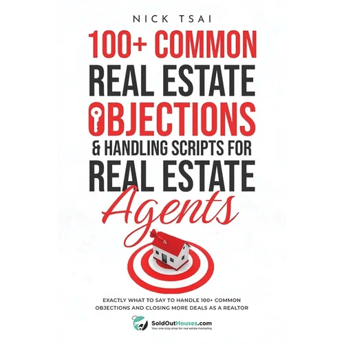 100+ Common Real Estate Objections & Handling Scripts For Real Estate Agents: Exactly What To Say To Handle 100+ Common Objections And Closing More De - Paperback - iShook Books
