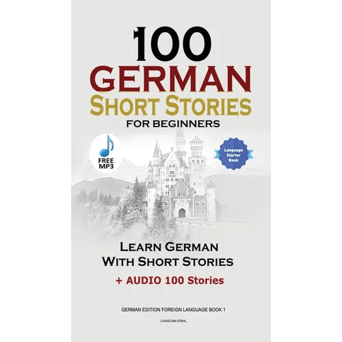 100 German Short Stories for Beginners Learn German With Stories + Audio: (German Edition Foreign Language Book 1) - Hardcover - iShook Books