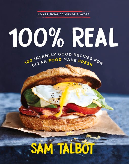 100% Real: 100 Insanely Good Recipes for Clean Food Made Fresh - iShook Books