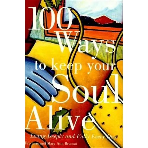 100 Ways to Keep Your Soul Alive: Living Deeply and Fully Every Day - Paperback - iShook Books