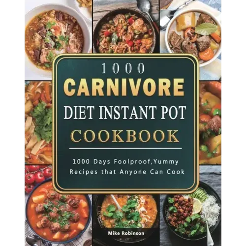 1000 Carnivore Diet Instant Pot Cookbook: 1000 Days Foolproof, Yummy Recipes that Anyone Can Cook - Paperback - iShook Books