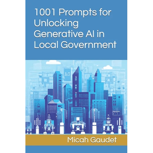1001 Prompts for Unlocking Generative AI in Local Government - Paperback - iShook Books