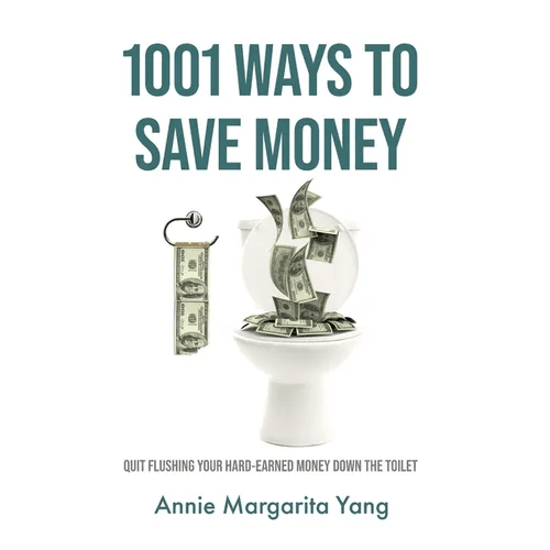 1001 Ways to Save Money: Quit Flushing Your Hard - Earned Money Down the Toilet - Hardcover - iShook Books