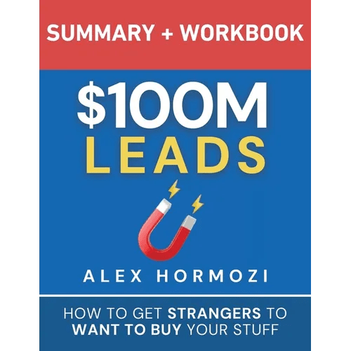 $100M Leads Summary & Workbook: How to Get Strangers To Want To Buy Your Stuff - Paperback - iShook Books