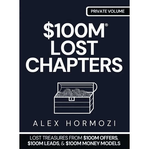$100m Lost Chapters: Lost Treasures from $100M Offers, $100M Leads, and $100M Money Models - Hardcover - iShook Books