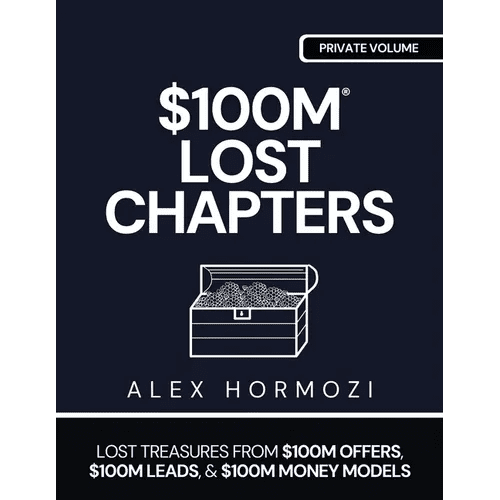 $100m Lost Chapters: Lost Treasures from $100M Offers, $100M Leads, and $100M Money Models - Paperback - iShook Books