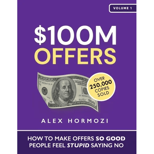 $100M Offers: How To Make Offers So Good People Feel Stupid Saying No - Paperback - iShook Books