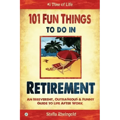 101 Fun things to do in retirement: An Irreverent, Outrageous & Funny Guide to Life After Work - Paperback - iShook Books