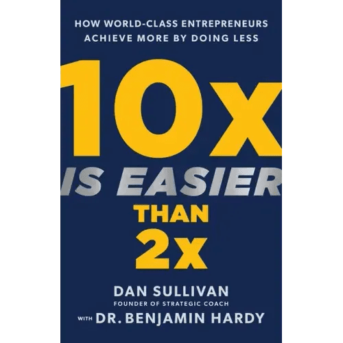 10x Is Easier Than 2x: How World - Class Entrepreneurs Achieve More by Doing Less - Hardcover - iShook Books