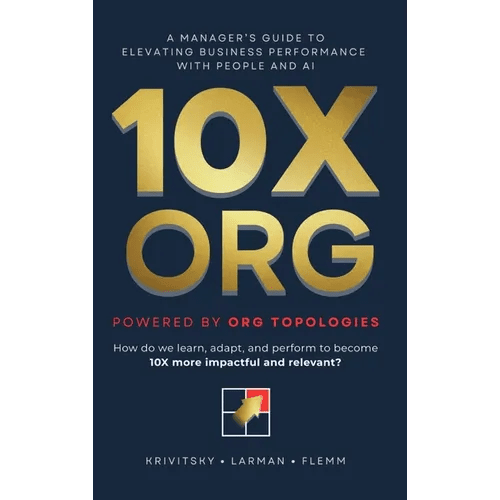 10X ORG - Powered by Org Topologies: A Manager's Guide to Elevating Business Performance with People and AI - Hardcover - iShook Books