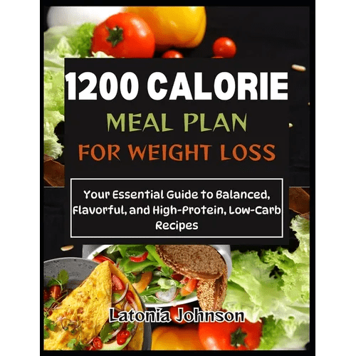 1200 calorie meal plan for weight loss: Your Essential Guide to Balanced, Flavorful, and High - Protein, Low - Carb Recipes - Paperback - iShook Books