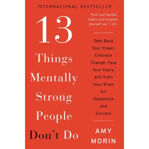 13 Things Mentally Strong People Don't Do: Take Back Your Power, Embrace Change, Face Your Fears, and Train Your Brain for Happiness and Success - Paperback - iShook Books