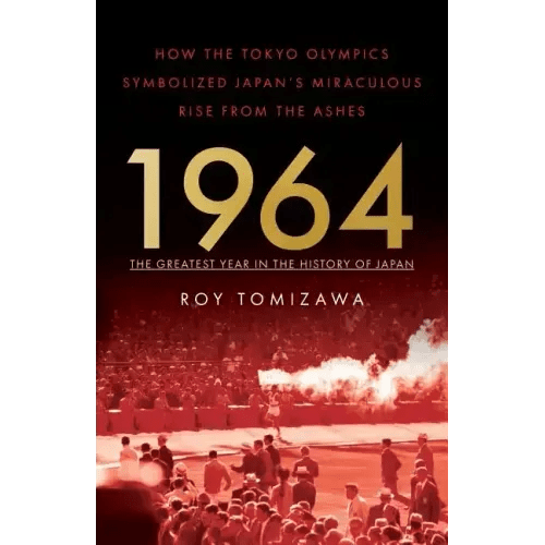 1964: The Greatest Year in the History of Japan: How the Tokyo Olympics Symbolized Japan's Miraculous Rise from the Ashes - Paperback - iShook Books