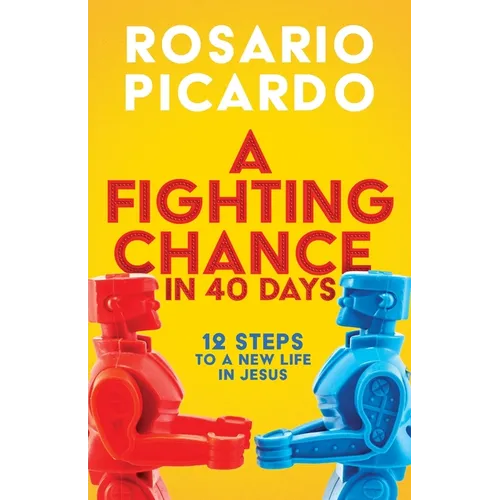 A Fighting Chance in 40 Days: 12 Steps to a New Life in Jesus