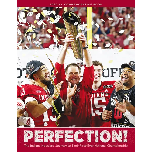 Perfection!: The Indiana Hoosiers' Journey to Their First-Ever National Championship