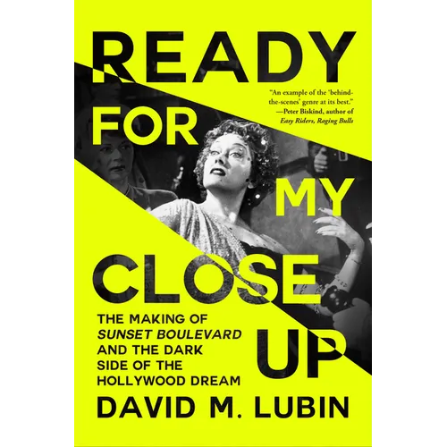 Ready for My Close-Up: The Making of Sunset Boulevard and the Dark Side of the Hollywood Dream