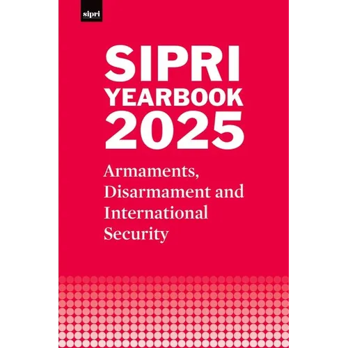 Sipri Yearbook 2025: Armaments, Disarmament and International Security