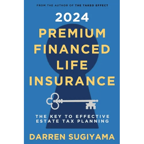2024 Premium Financed Life Insurance: The Key To Effective Estate Tax Planning - Paperback - iShook Books