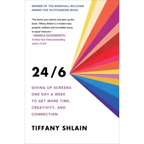 24/6: Giving Up Screens One Day a Week to Get More Time, Creativity, and Connection - Paperback - iShook Books
