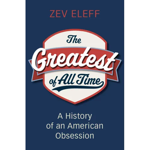 The Greatest of All Time: A History of an American Obsession