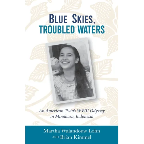 Blue Skies, Troubled Waters: An American Twin's WWII Odyssey in Minahasa, Indonesia