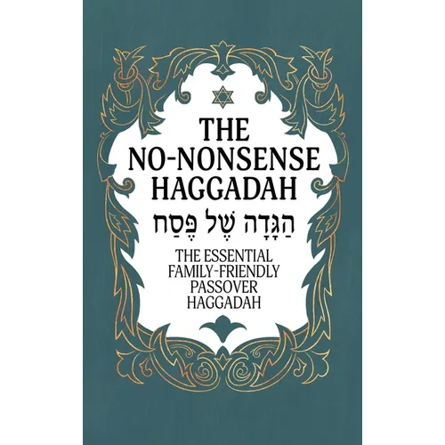 Haggadah for Passover - The No-Nonsense Haggadah: The Essential Family-Friendly Traditional Passover Haggadah for a Meaningful and Speedy Seder