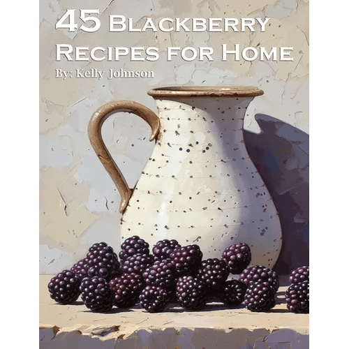 45 Blackberry Recipes for Home - Paperback - iShook Books