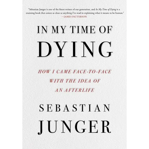In My Time of Dying: How I Came Face to Face with the Idea of an Afterlife