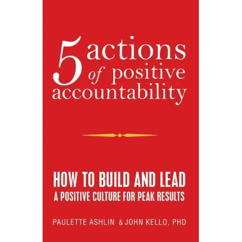 5 Actions of Positive Accountability: How to Build and Lead a Positive Culture for Peak Results - Paperback - iShook Books