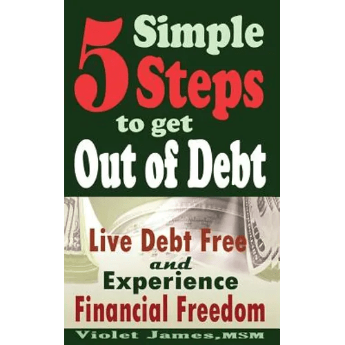 5 Simple Steps to Get Out of Debt: Live Debt - Free & Experience Financial Freedom - Paperback - iShook Books