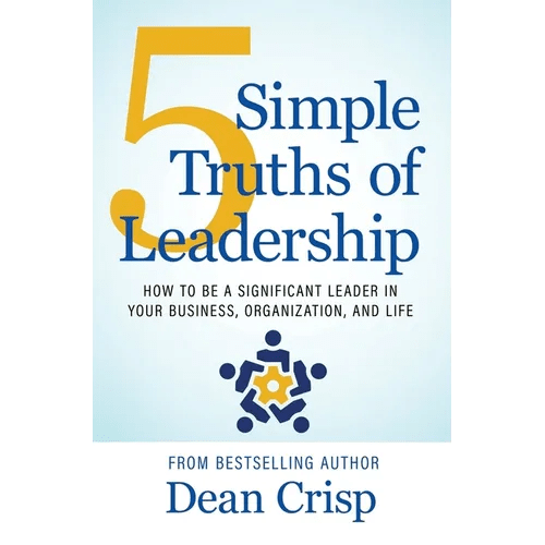 5 Simple Truths of Leadership: How to be a significant leader in your business, organization, and life - Hardcover - iShook Books