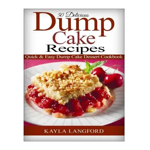 50 Delicious Dump Cake Recipes: Quick & Easy Dump Cake Dessert Cookbook - Paperback - iShook Books