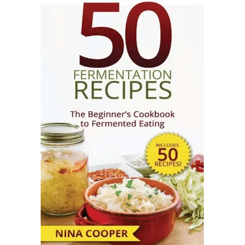 50 Fermentation Recipes: The Beginner's Cookbook to Fermented Eating Includes 50 - Paperback - iShook Books