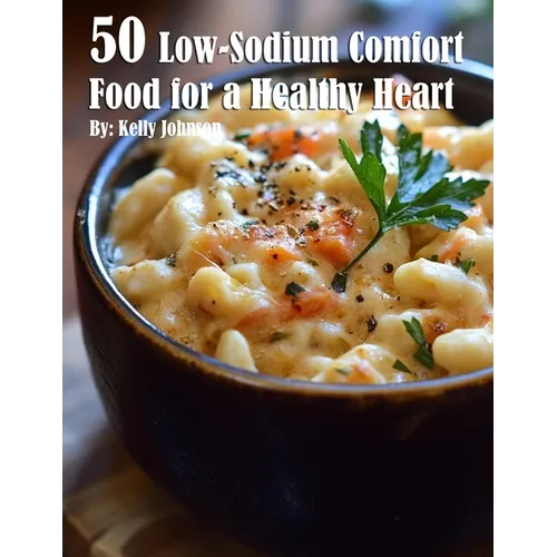 50 Low - Sodium Comfort Food for a Healthier Heart - Paperback - iShook Books