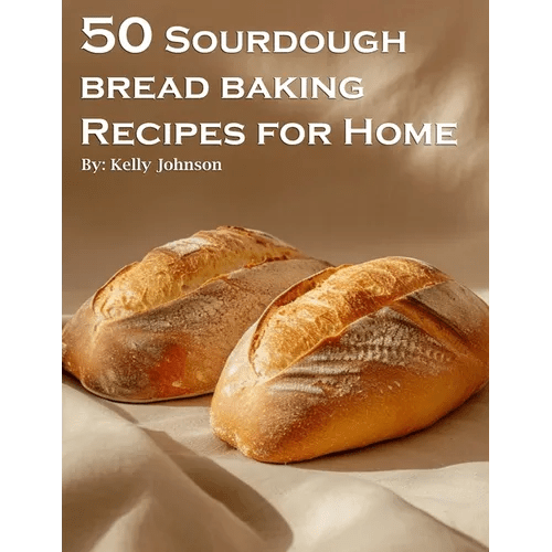 50 Sourdough Bread Baking Recipes for Home - Paperback - iShook Books