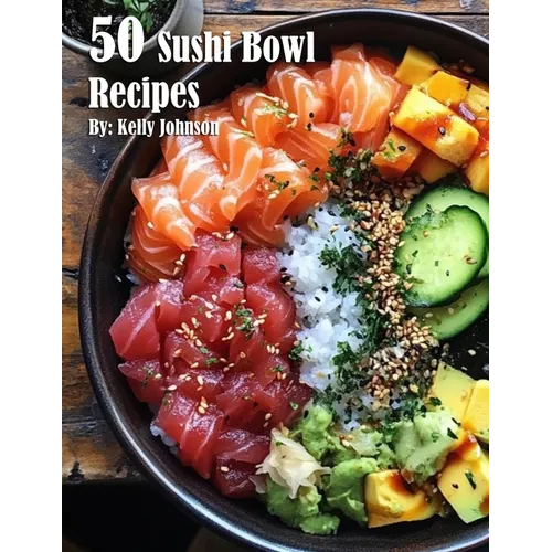 50 Sushi Bowl Recipes - Paperback - iShook Books