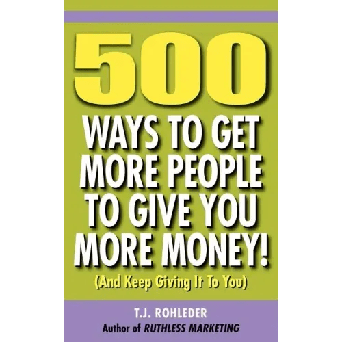 500 Ways to Get More People to Give You More Money! - Hardcover - iShook Books