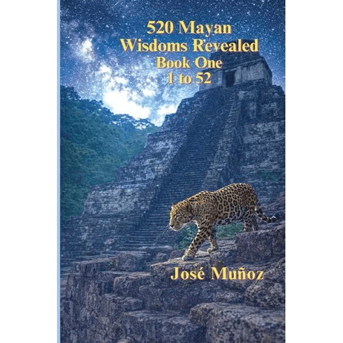 520 Mayan Wisdoms Revealed: Wisdoms 1 - 52 - Paperback - iShook Books