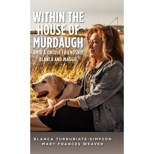 Within the House of Murdaugh: Amid a Unique Friendship, Blanca and Maggie