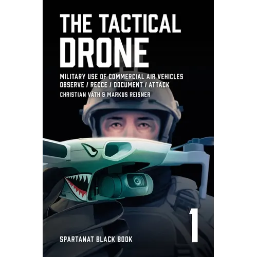 The Tactical Drone: Military Use of Commercial Air Vehicles - Observe / Recce / Document / Attack
