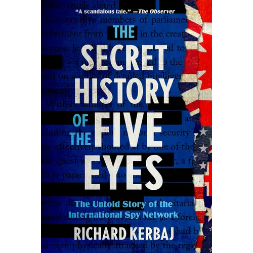 The Secret History of the Five Eyes: The Untold Story of the International Spy Network
