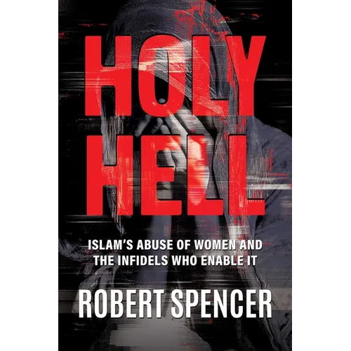 Holy Hell: Islam's Abuse of Women and the Infidels Who Enable It