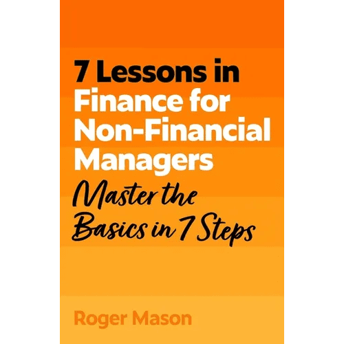 7 Lessons in Finance for Non-Financial Managers: Finance Basics in 7 Steps - Paperback - iShook Books