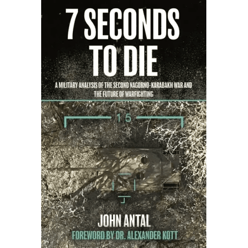 7 Seconds to Die: A Military Analysis of the Second Nagorno-Karabakh War and the Future of Warfighting - Paperback - iShook Books