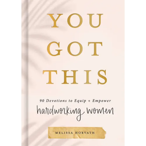 You Got This: 90 Devotions to Equip and Empower Hardworking Women