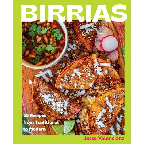 Birrias: 65 Recipes from Traditional to Modern