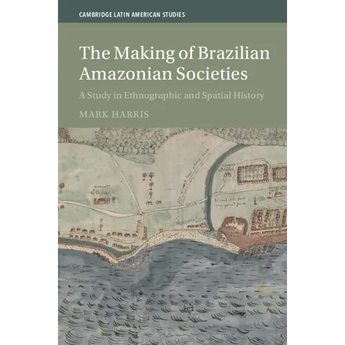 The Making of Brazilian Amazonian Societies: A Study in Ethnographic and Spatial History