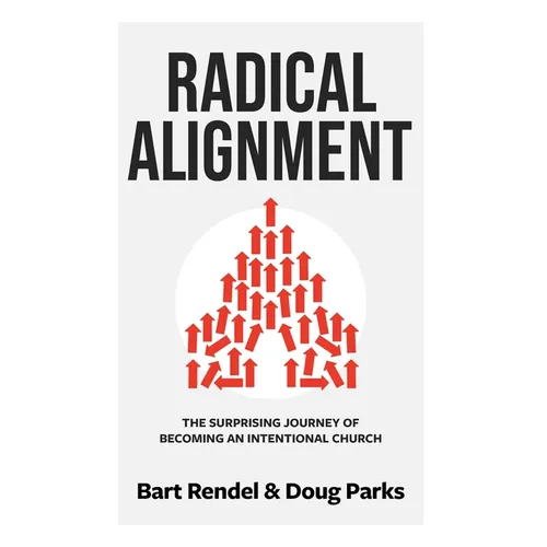 Radical Alignment: The Surprising Journey of Becoming an Intentional Church